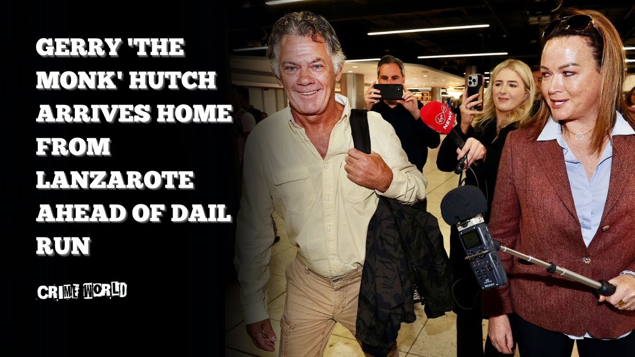 Gerry 'The Monk' Hutch arrives home from Lanzarote ahead of Dail run