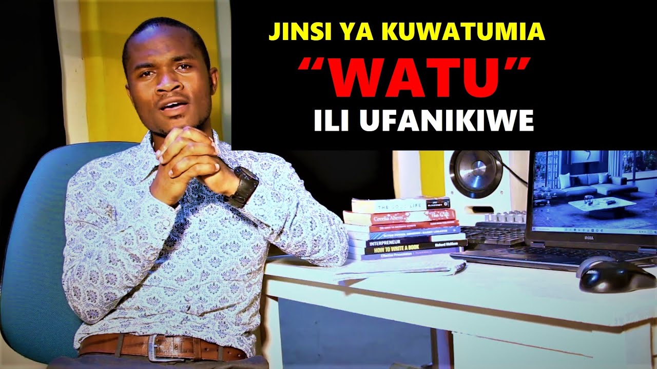 TUMIA WATU KWA NJIA HIZI UFANIKIWE