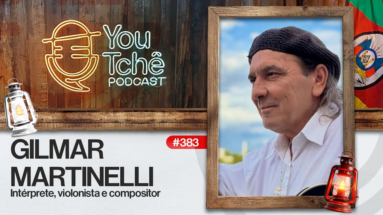 GILMAR MARTINELLI - YouTchê PodCast #383