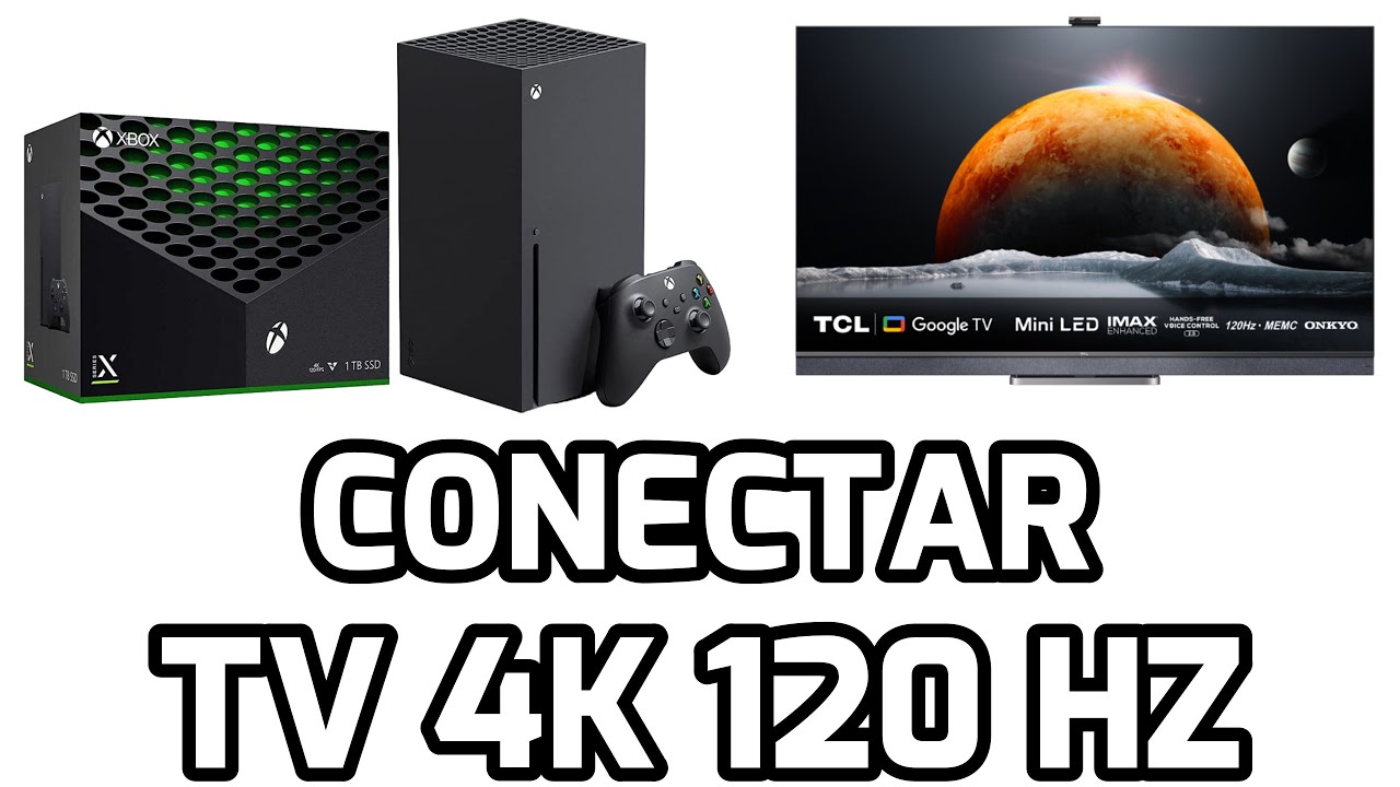 Conectar instalar Xbox Series X con smart tv 4k 120 hz Guía conexión Mejor TV para Series X TCL C825