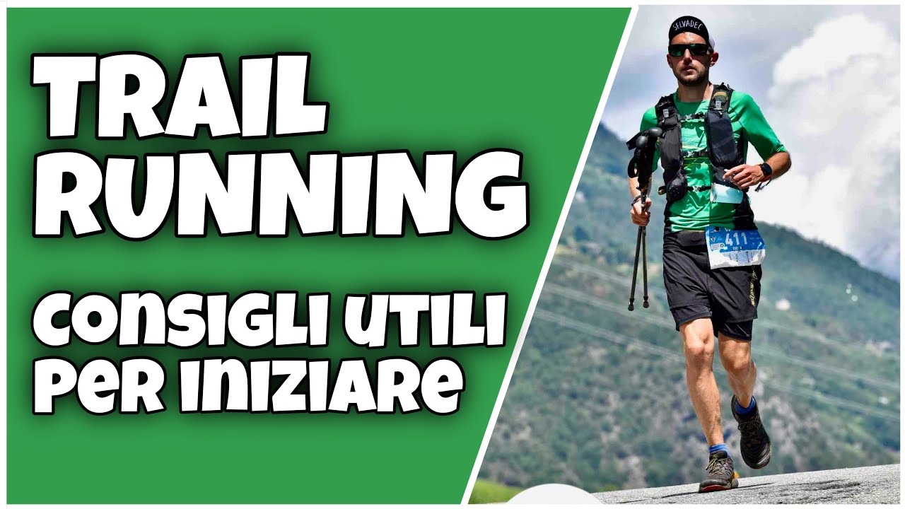 TRAIL RUNNING - COME INIZIARE e CONSIGLI UTILI (allenamento, scarpe, zaino, abbigliamento..)