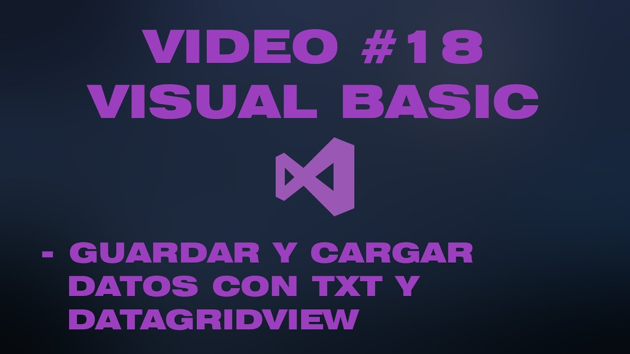 VÍDEO #18 - GUARDAR Y CARGAR DATOS CON ARCHIVO TXT Y DATAGRIDVIEW EN VISUAL BASIC(WINDOWS FORMS)