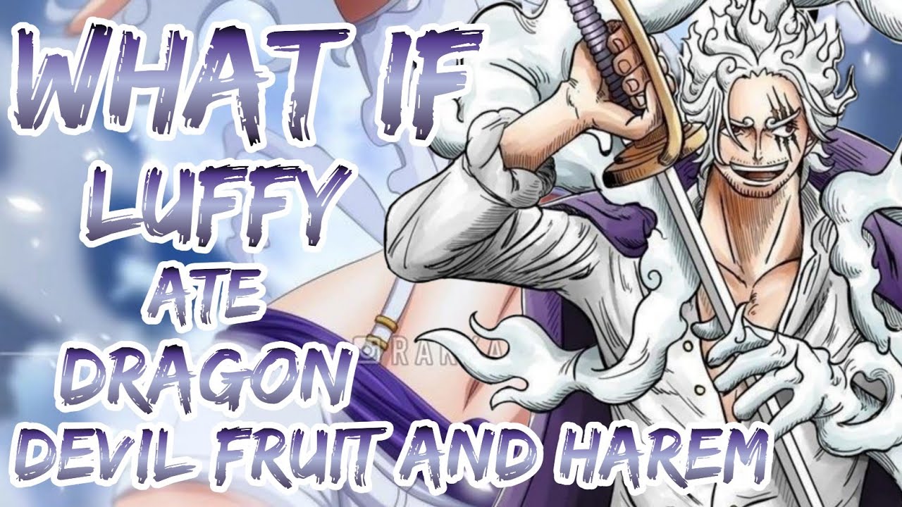What If Luffy Ate Dragon Devil Fruit And Harem