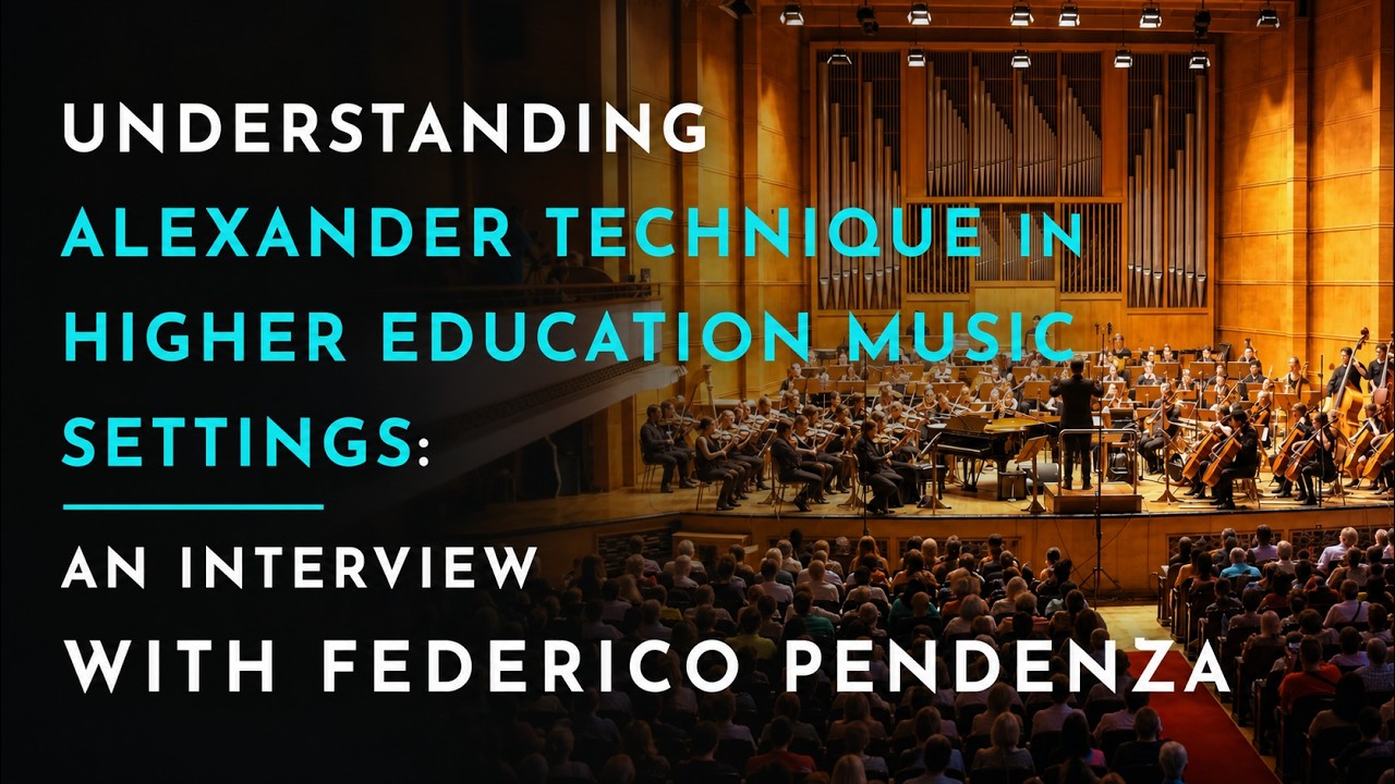 Understanding the Alexander Technique in Higher Education Music: An Interview with Federico Pendenza