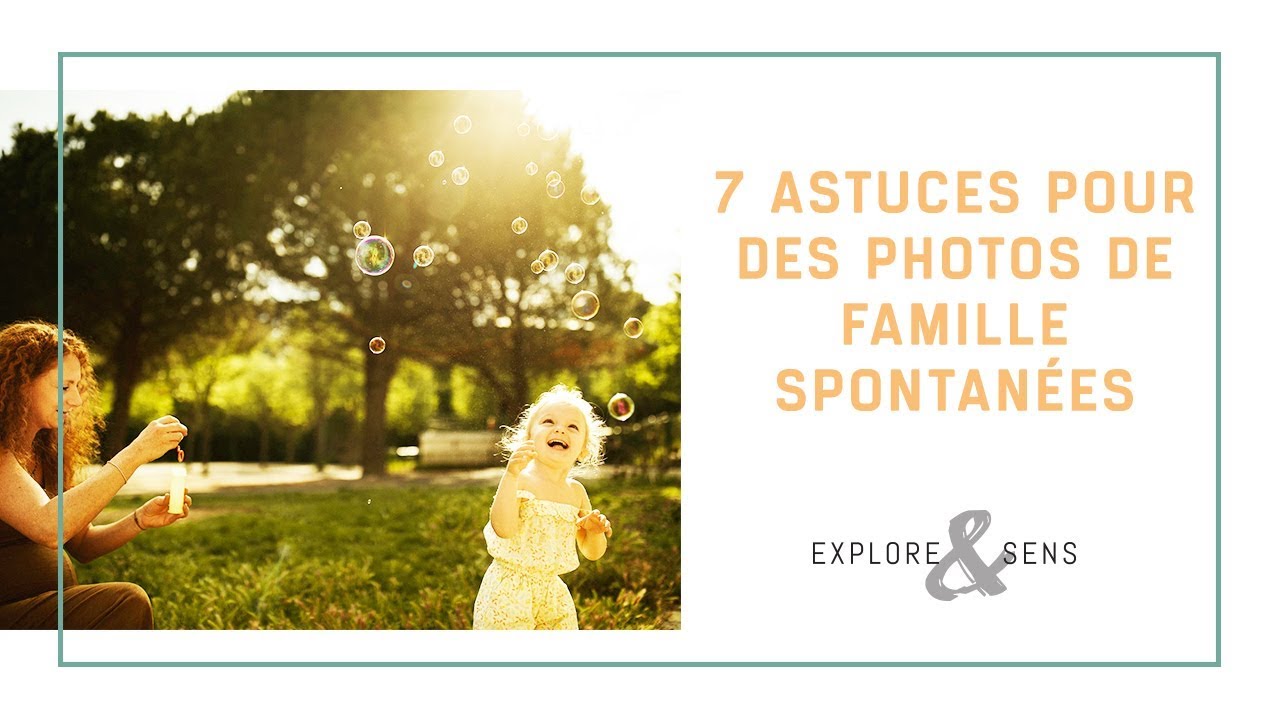 7 ASTUCES POUR DES PHOTOS DE FAMILLE SPONTANÉES