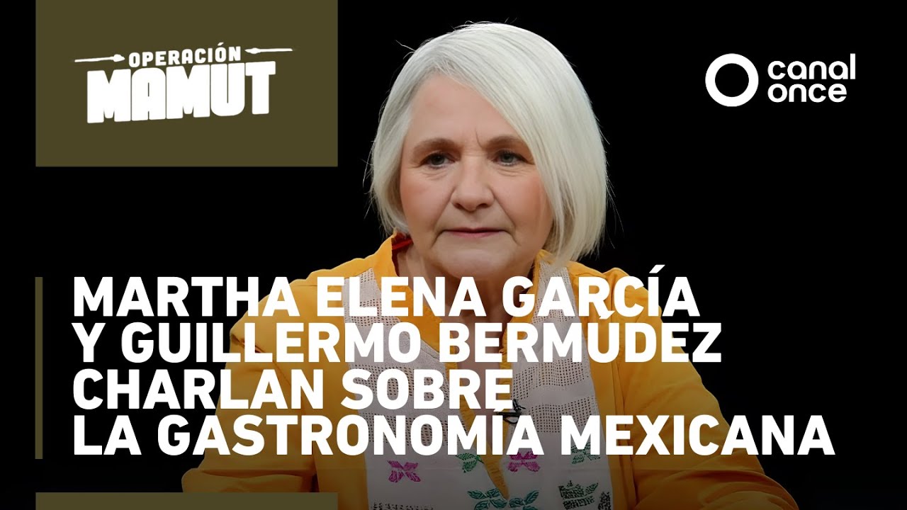 Operación Mamut-Martha Elena García y Guillermo Bermúdez charlan sobre gastronomía mexicana 21/9/25