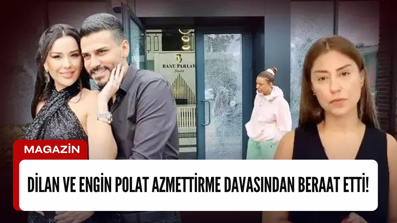 DİLAN VE ENGİN POLAT AZMETTİRME DAVASINDAN BERAAT ETTİ!