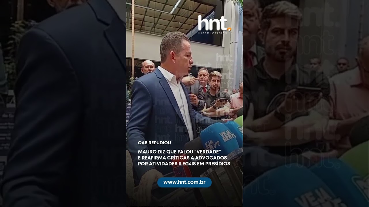 Mauro diz que falou "verdade" e reafirma críticas a advogados por atividades ilegais em presídios