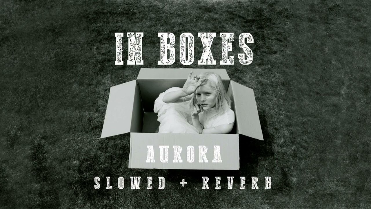 AURORA - In Boxes [Slowed+Reverb]