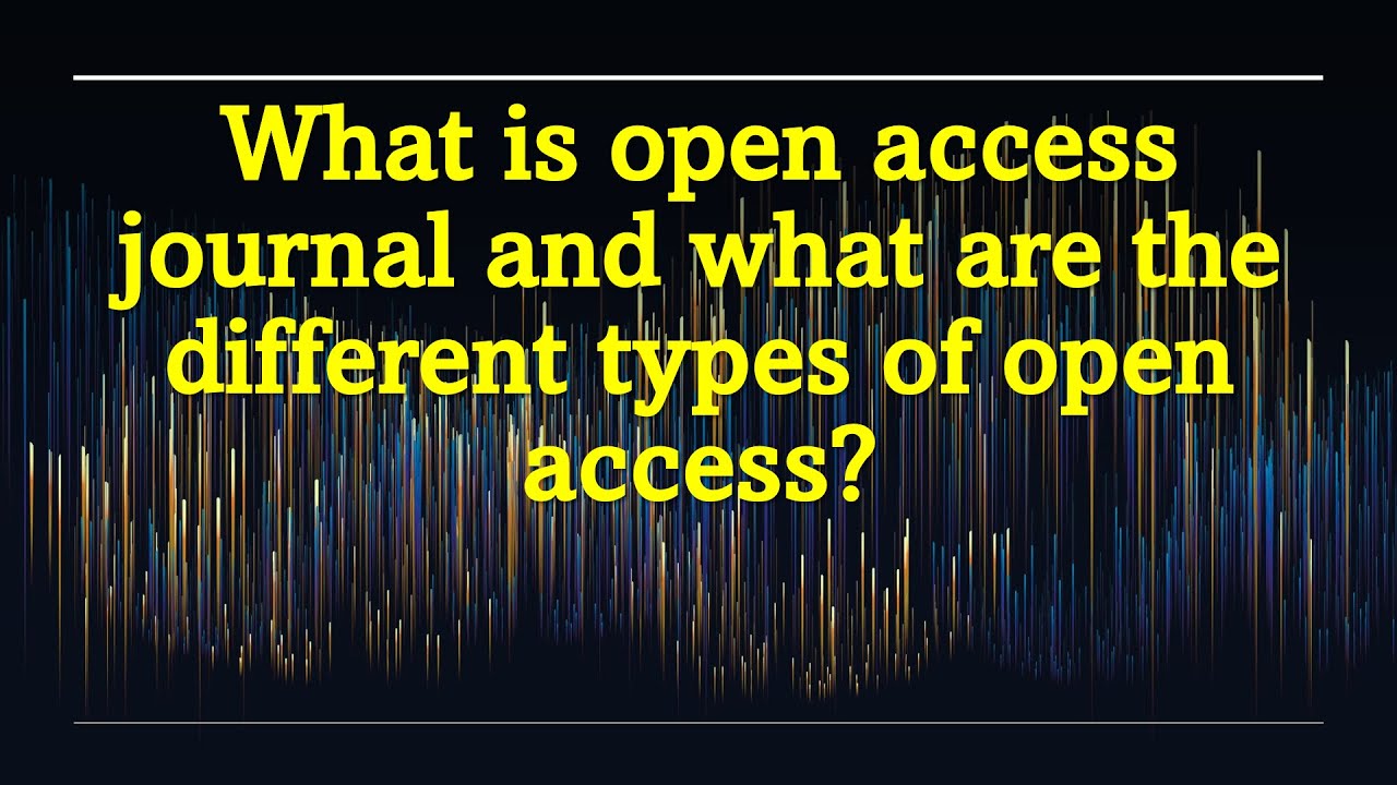 What is an open access journal and what are the different types of open access?
