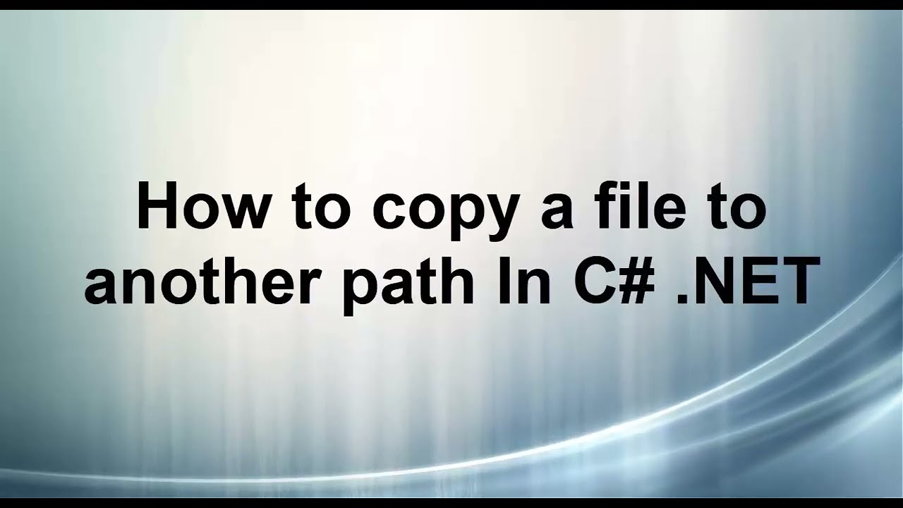 How to copy a file to another path In C# .NET