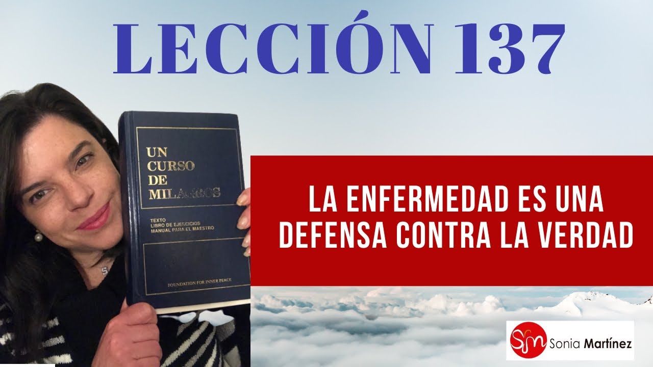La enfermedad es una defensa contra la verdad /Lección 136 UN CURSO DE MILAGROS