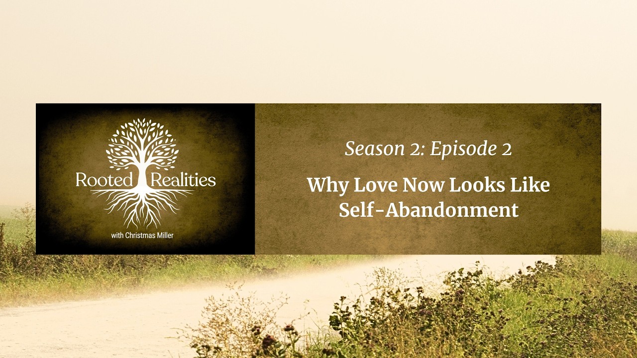 RRS2EP2—Why Love Now Looks Like Self Abandonment