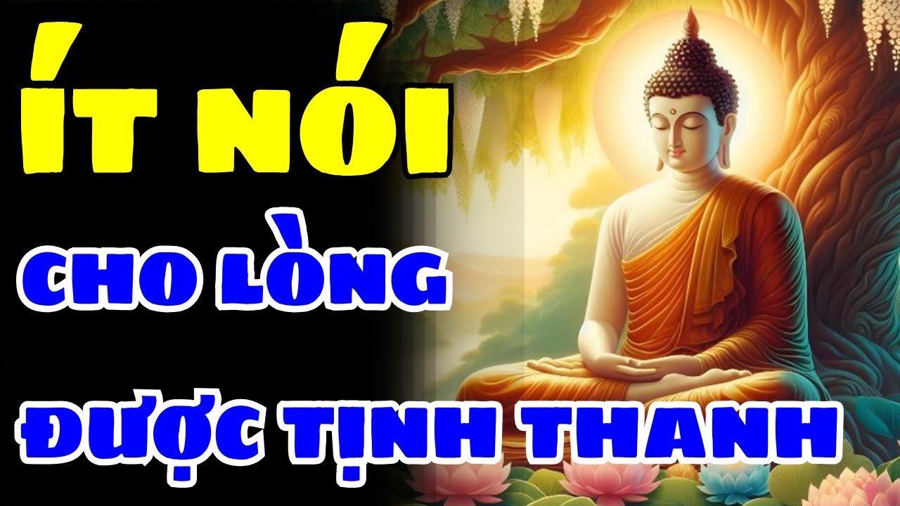 Ít Nói Cho Đời Bớt Nhiễu Như, Chỉ Cần Im Lặng Trải Tình Thương, Một Lời Đem Lại Nhiều An Lạc.