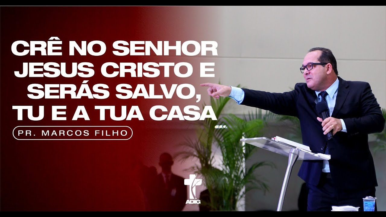 Pr. Marcos Filho - Crê no Senhor Jesus Cristo e Será Salvo Tú e Tua Casa (03.10.17)