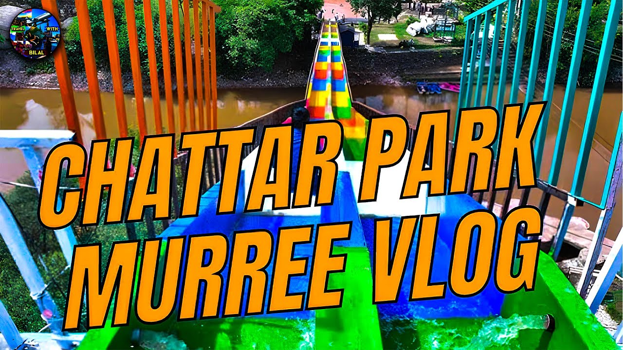 CHATTAR PARK MURRE | NEW VLOG | TRAVEL WITH BILAL