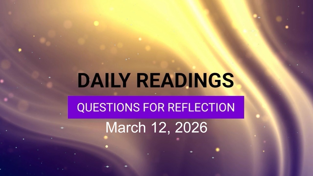 Questions for Reflection for March 12, 2026 HD