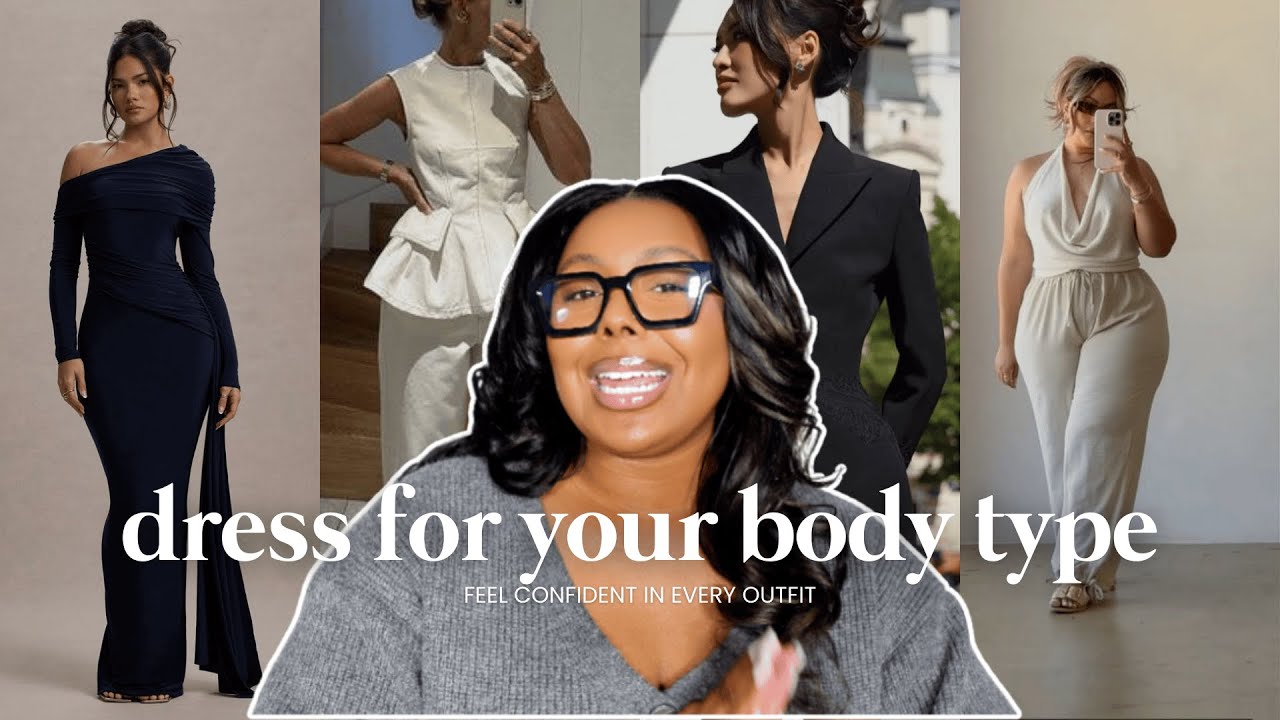 HOW TO DRESS FOR YOUR BODY TYPE | look + feel good in every outfit