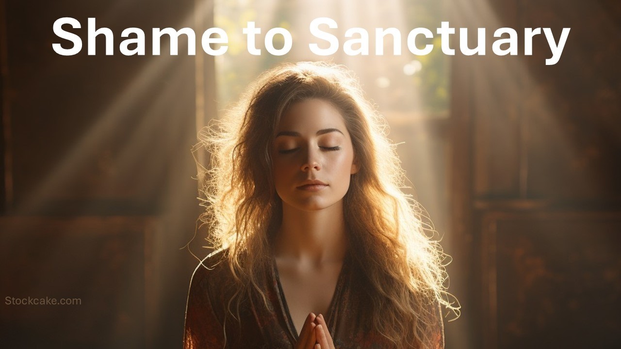 From Shame to Sanctuary, A Journey of Confession & Healing