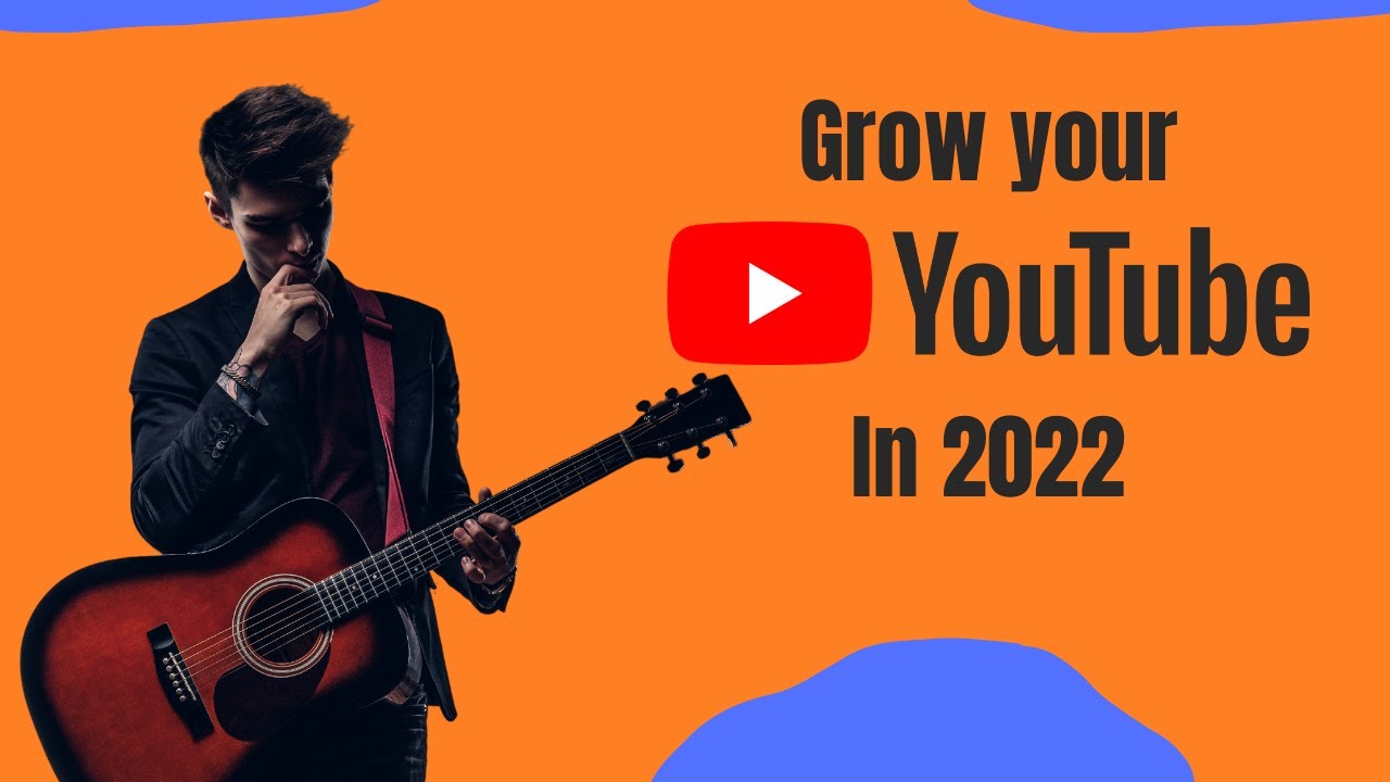 How Musicians Grow Their YouTube Channel In 2022