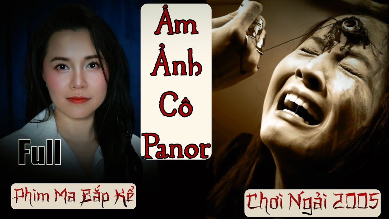 Nỗi Ám Ảnh Mang Tên Cô Panor II Ám Ảnh Tuổi Thơ II Chơi Ngải 2005 II Phim Ma Bắp Kể