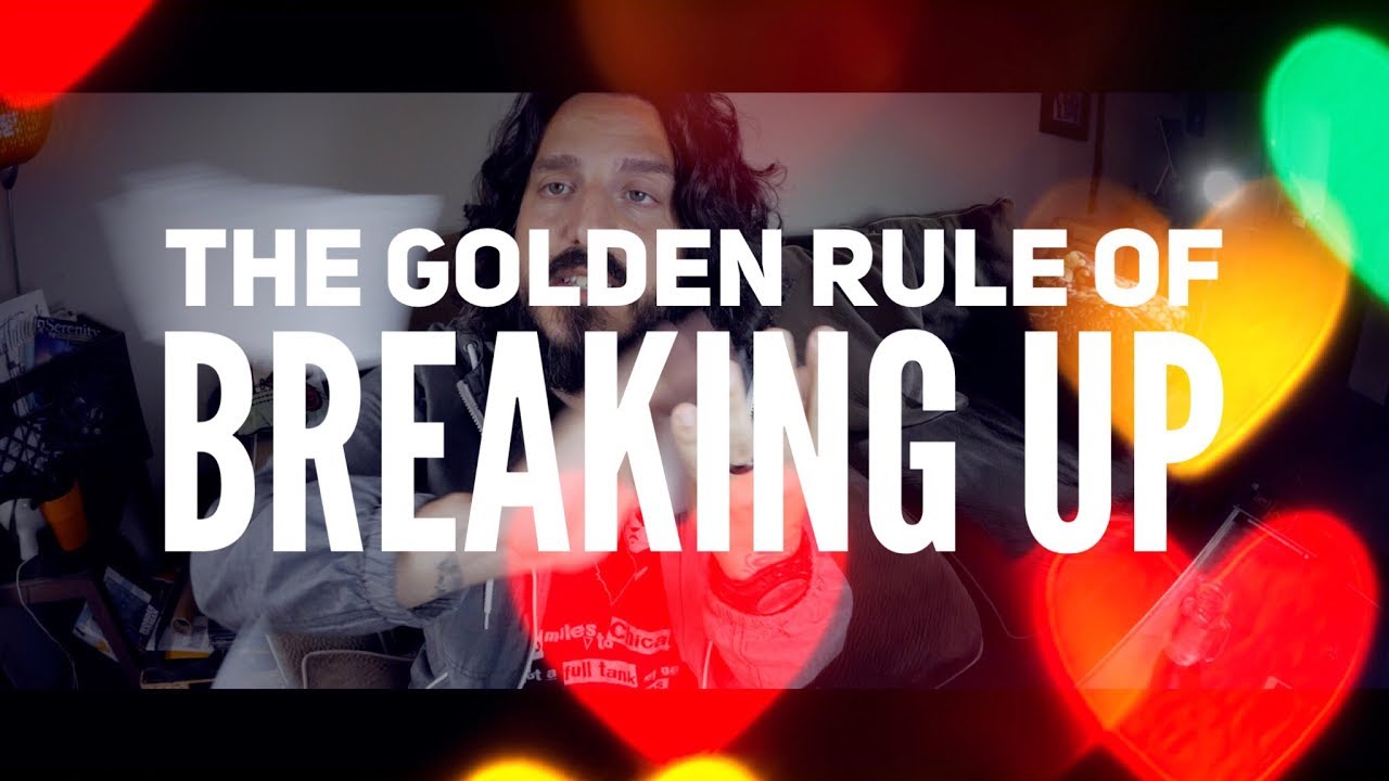 The Golden Rule of Breaking Up