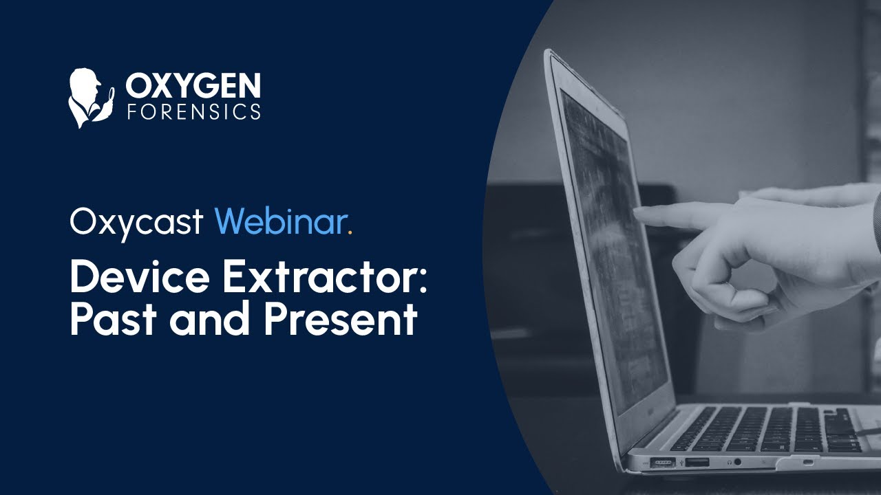 Oxygen Forensic® Device Extractor - Past and Present #webinar