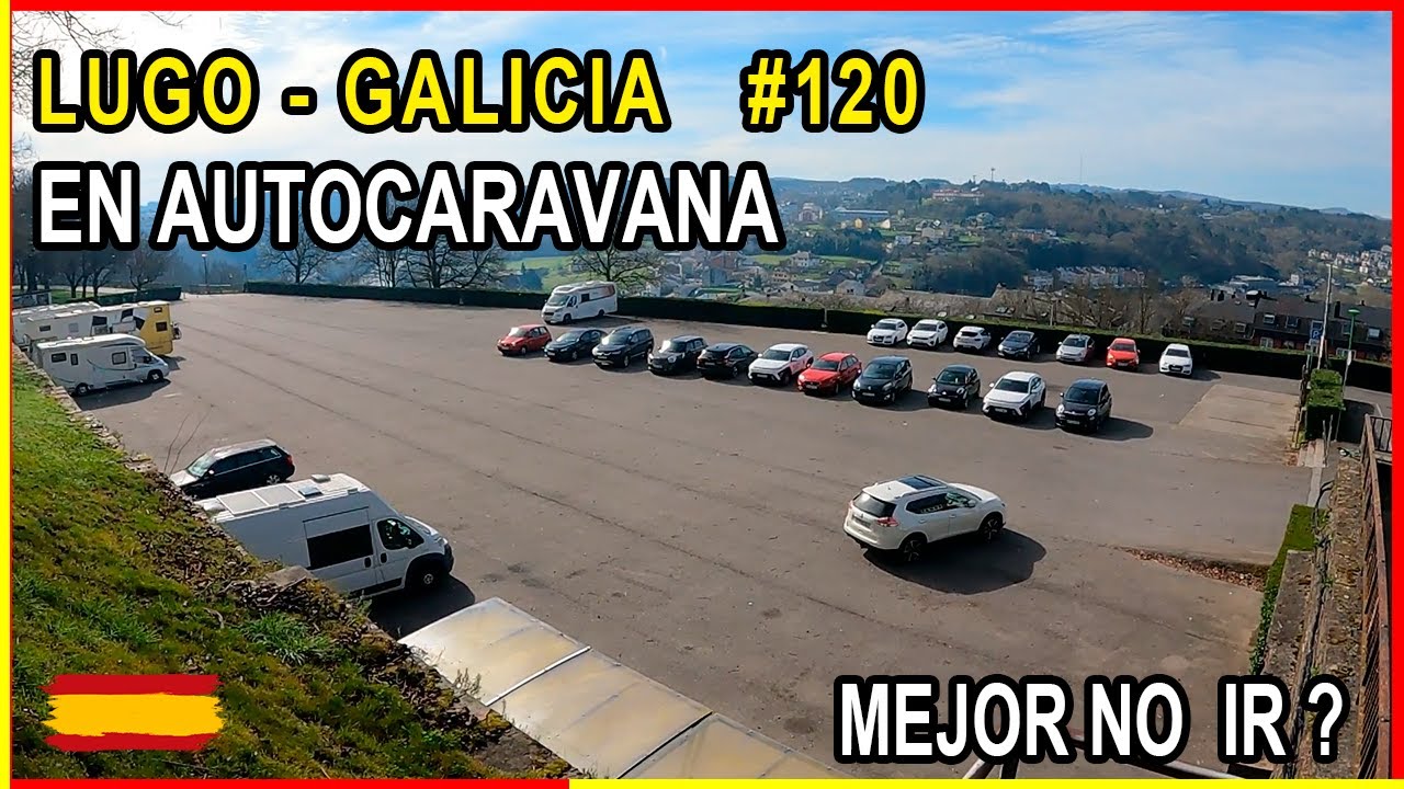 Lugo, Galicia en Autocaravana. Mejor no ir?