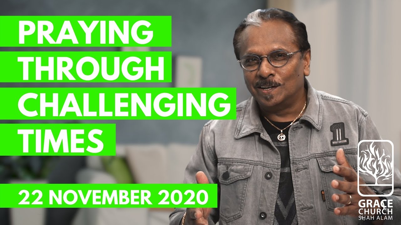22 November 2020  |  PRAYING THROUGH CHALLENGING TIMES  |  Rev David Ramayah
