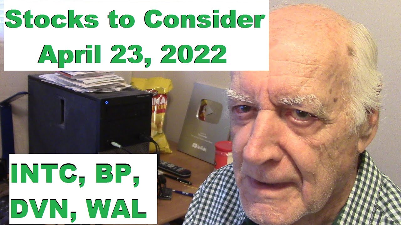 Stocks to Consider April 23 2022, BP DVN INTC WAL