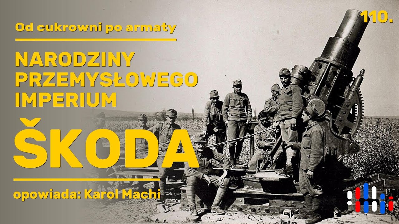 Od cukrowni po artylerię. Narodziny imperium przemysłowego Škoda | opowiada: Karol Machi