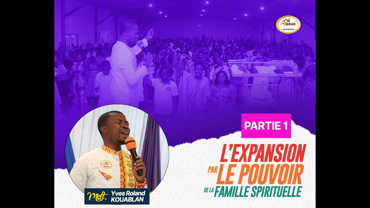 L'EXPANSION PAR LE POUVOIR DE LA FAMILLE SPIRITUELLE - PARTIE 1 - MODERATEUR YVES ROLAND KOUABLAN
