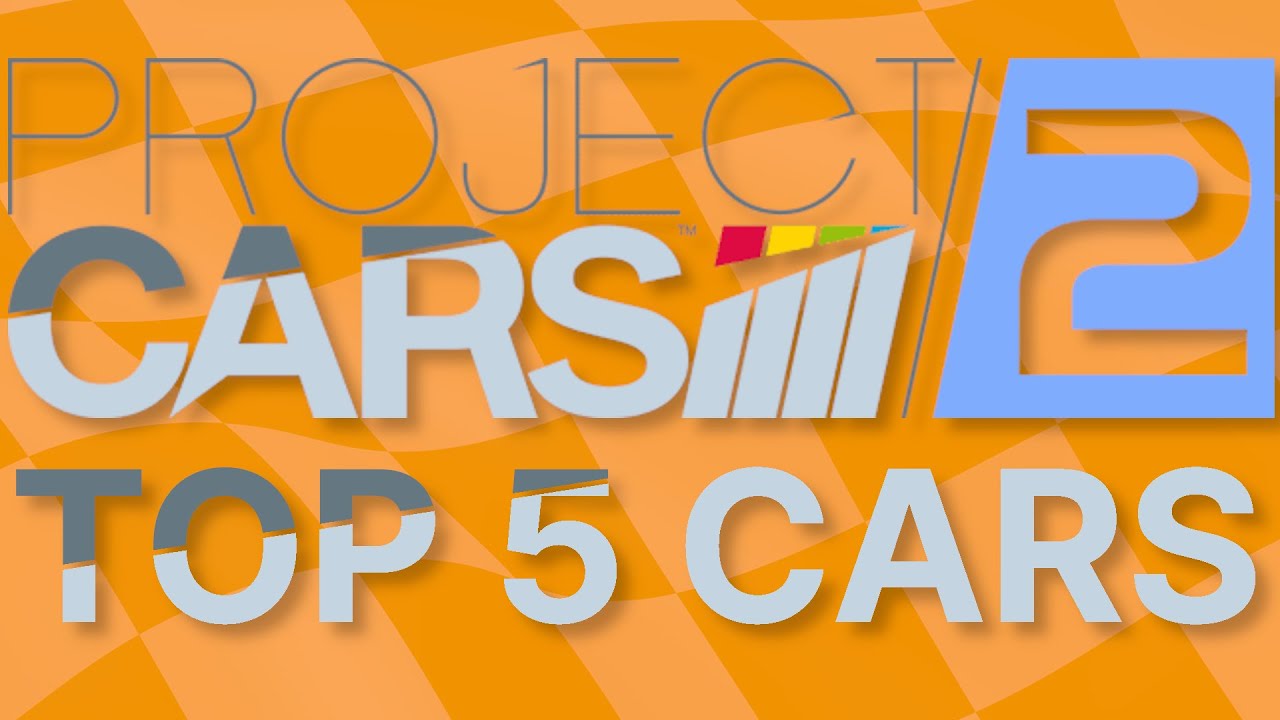 PROJECT CARS 2 : TOP 5 CARS