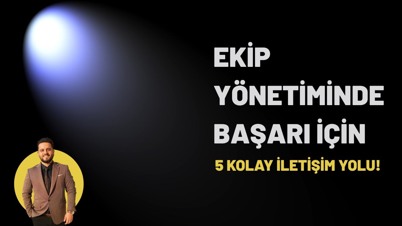 Ekip Yönetiminde Başarı İçin 5 Kolay İletişim Yolu!