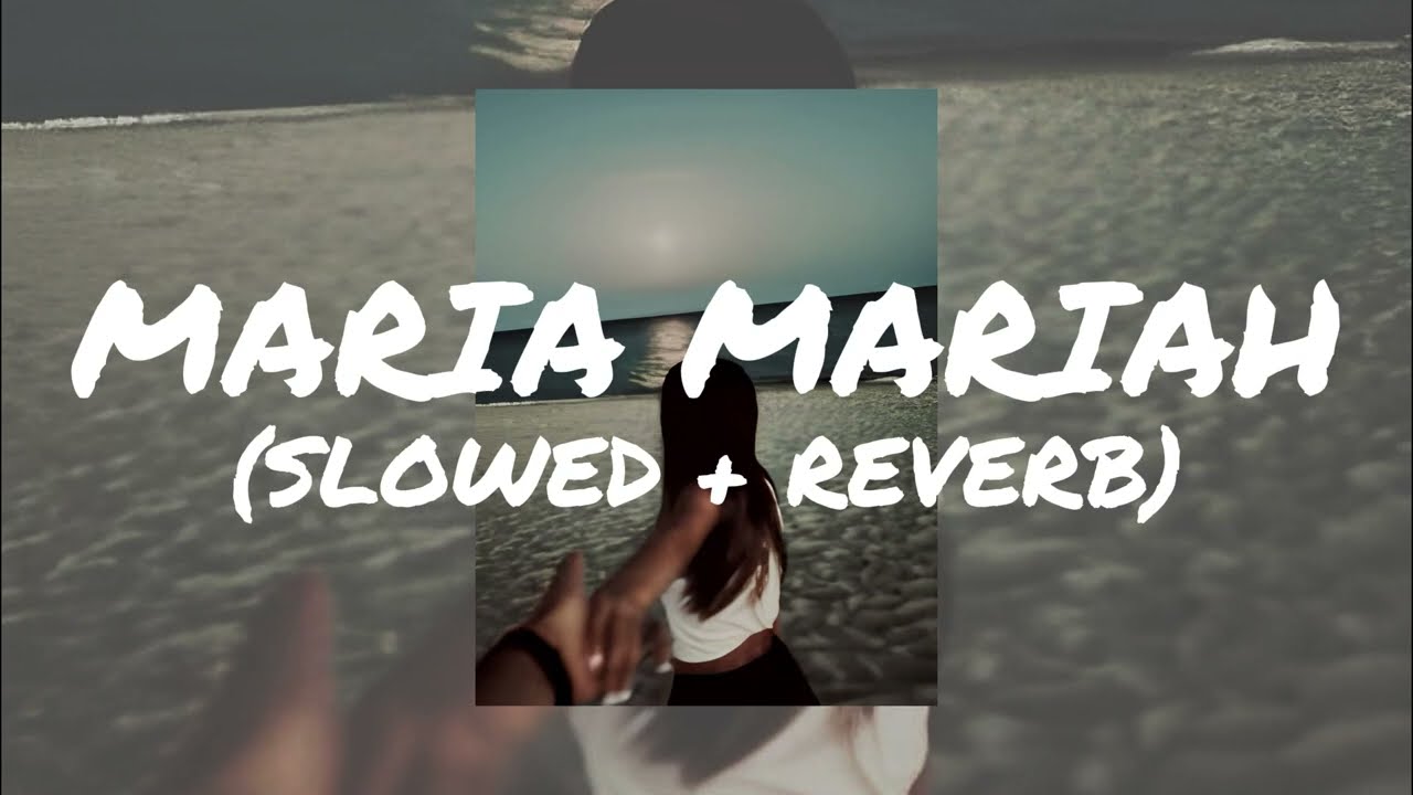 Maria Mariah - (Slowed + Reverb)