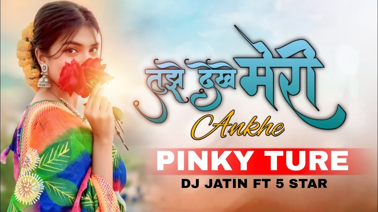 TUZHE DEKHE MERI ANKHE PINKY TURE TUNE VS MEHBUB SANAM DJ 5STAR FT DJ JATIN