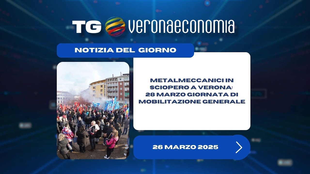 TG VERONA ECONOMIA 26.03.2025 - Metalmeccanici in sciopero a Verona il 28 marzo