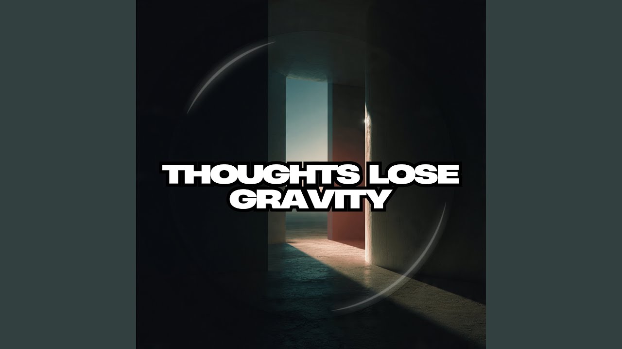 Thoughts Lose Gravity