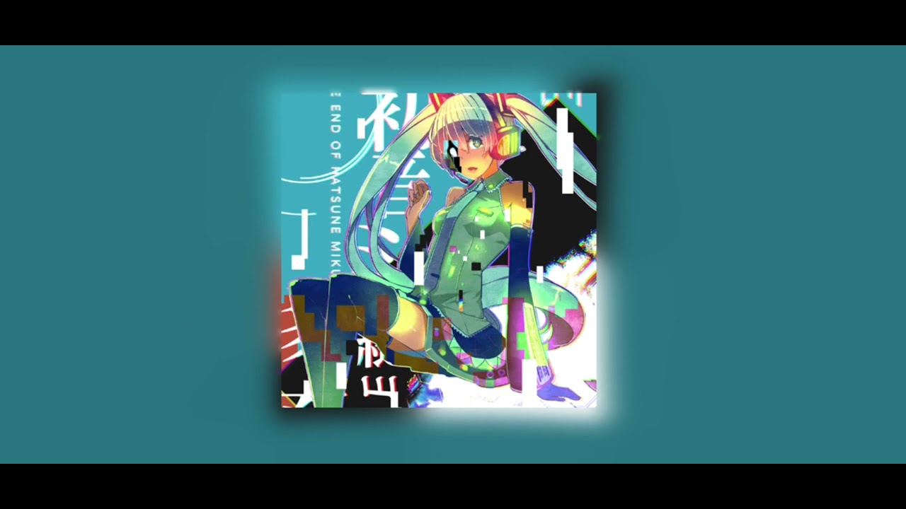 The End Of Hatsune Miku - Sped Up