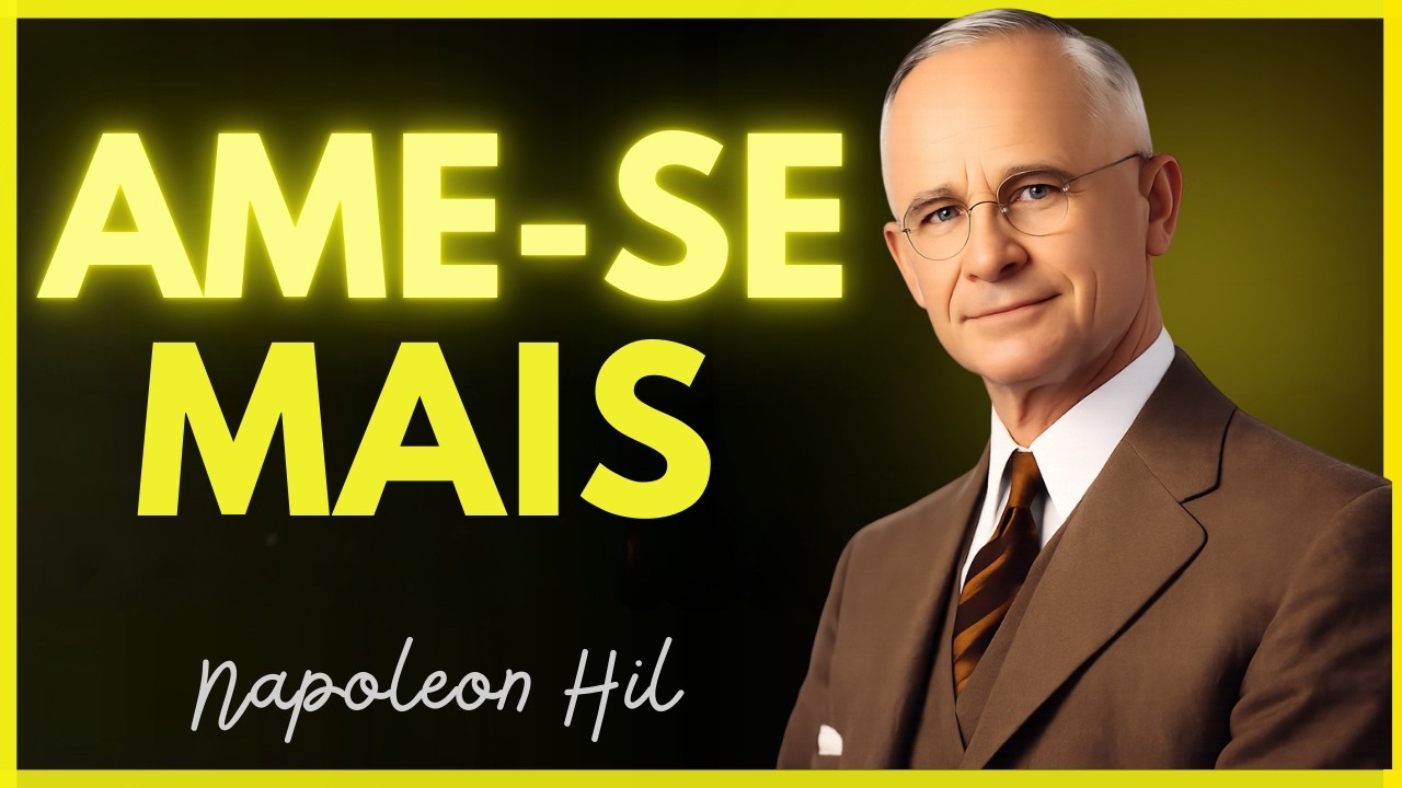 Aprenda a amar a si mesmo mais do que a qualquer outra pessoa  Napoleon Hill