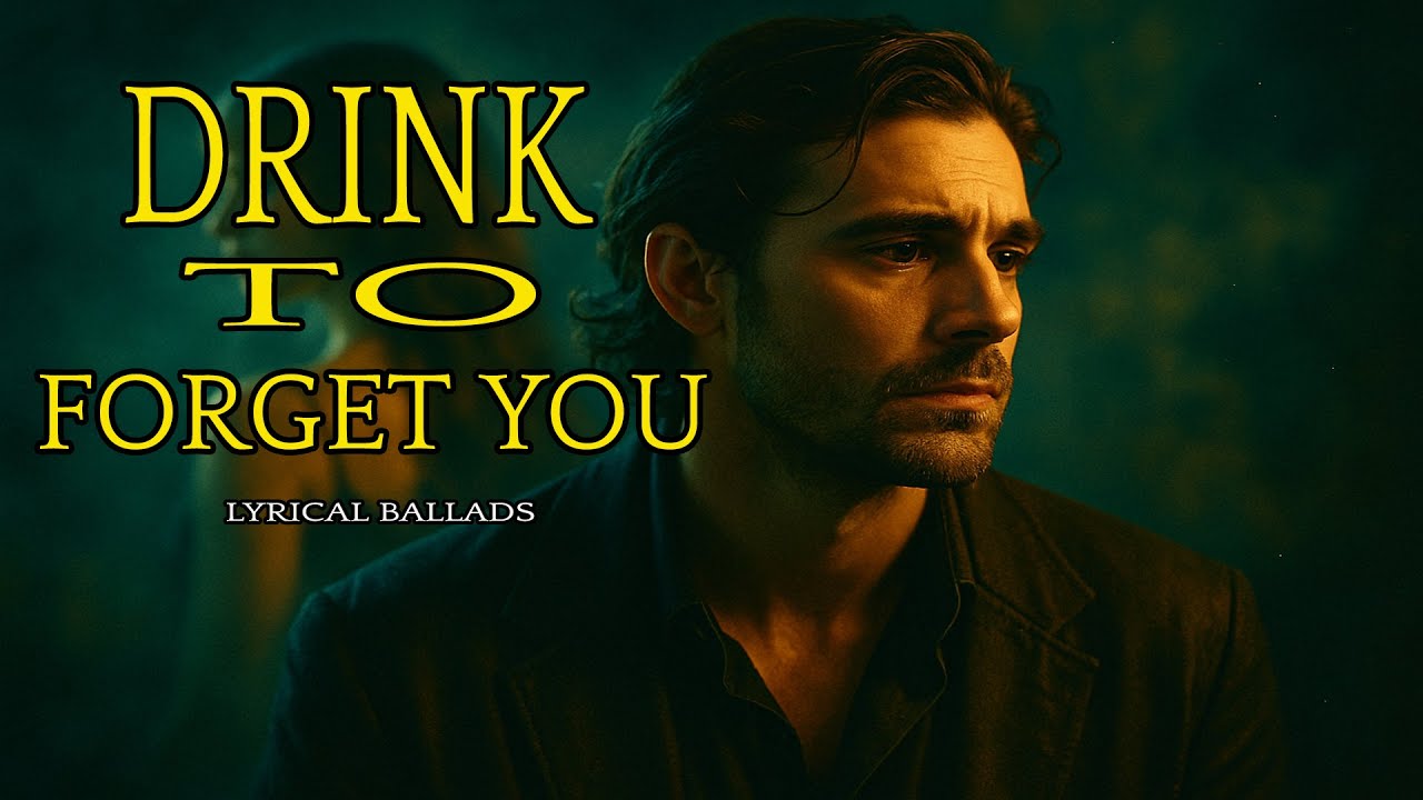 DRINK TO FORGET YOU  - What I Learned from Listening to Sad Love Songs for a WEEK