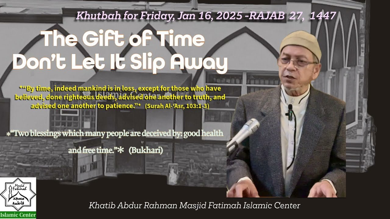 The Gift of Time – Don’t Let It Slip Away - Khatib Hakeem Abdur Rahman Masjid Fatimah Islamic Center