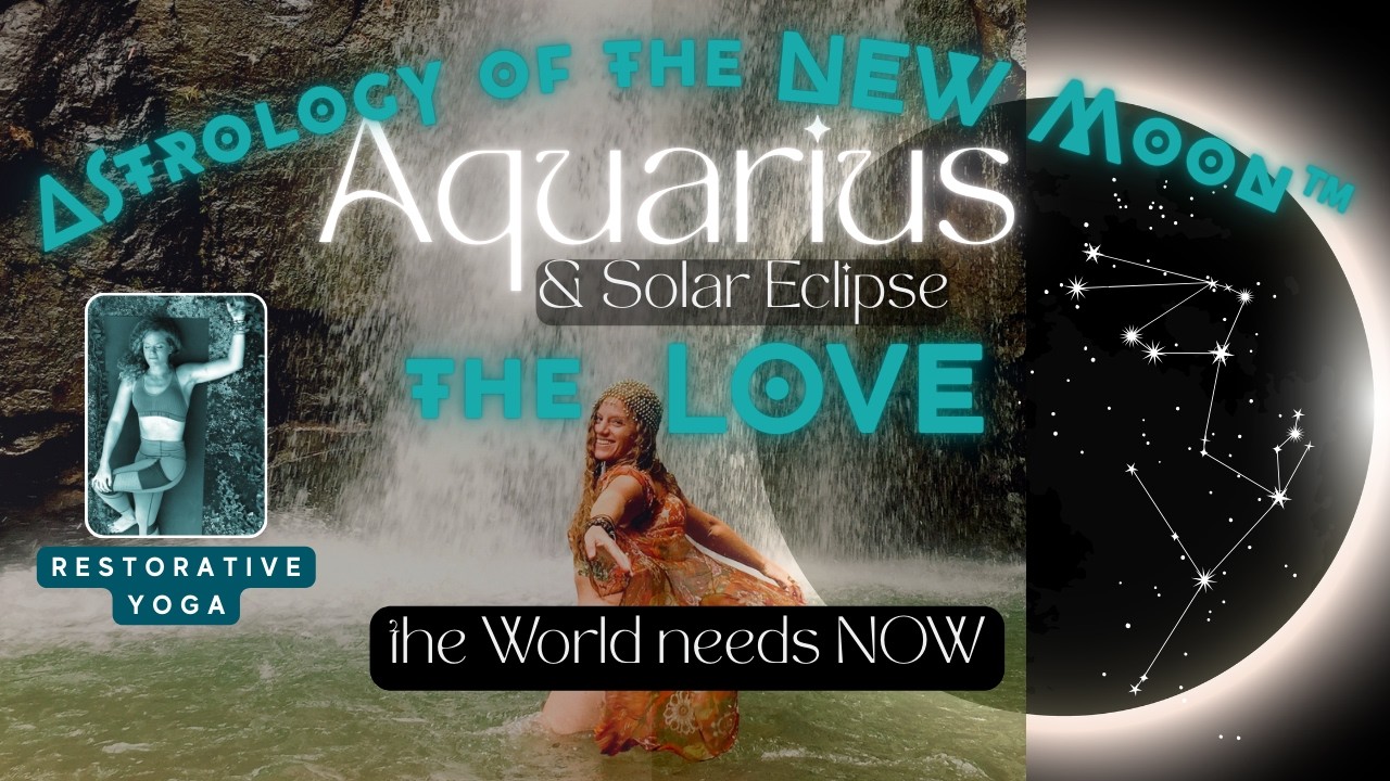 Astrology of the Aquarius New Moon and Solar Eclipse Restorative Yoga | What the World needs NOW