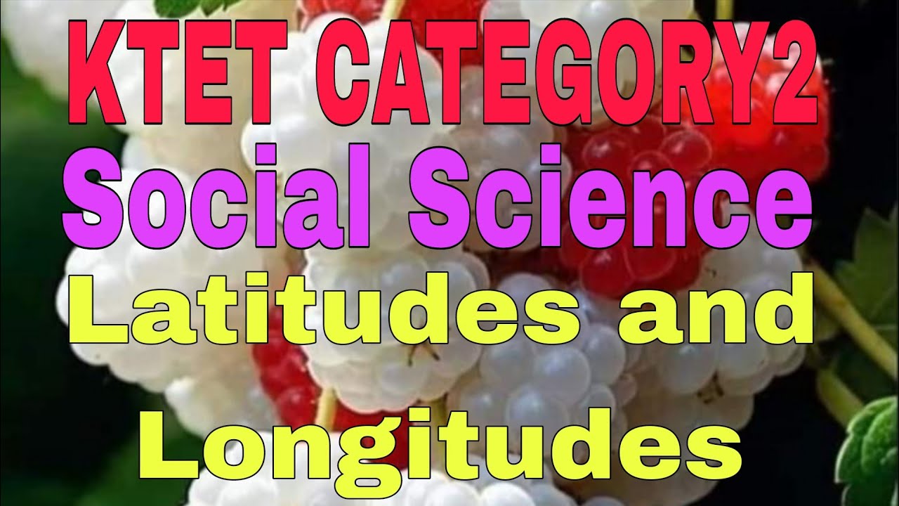 KTET CATEGORY2 social science, Latitudes and Longitudes, Longitudes and time.