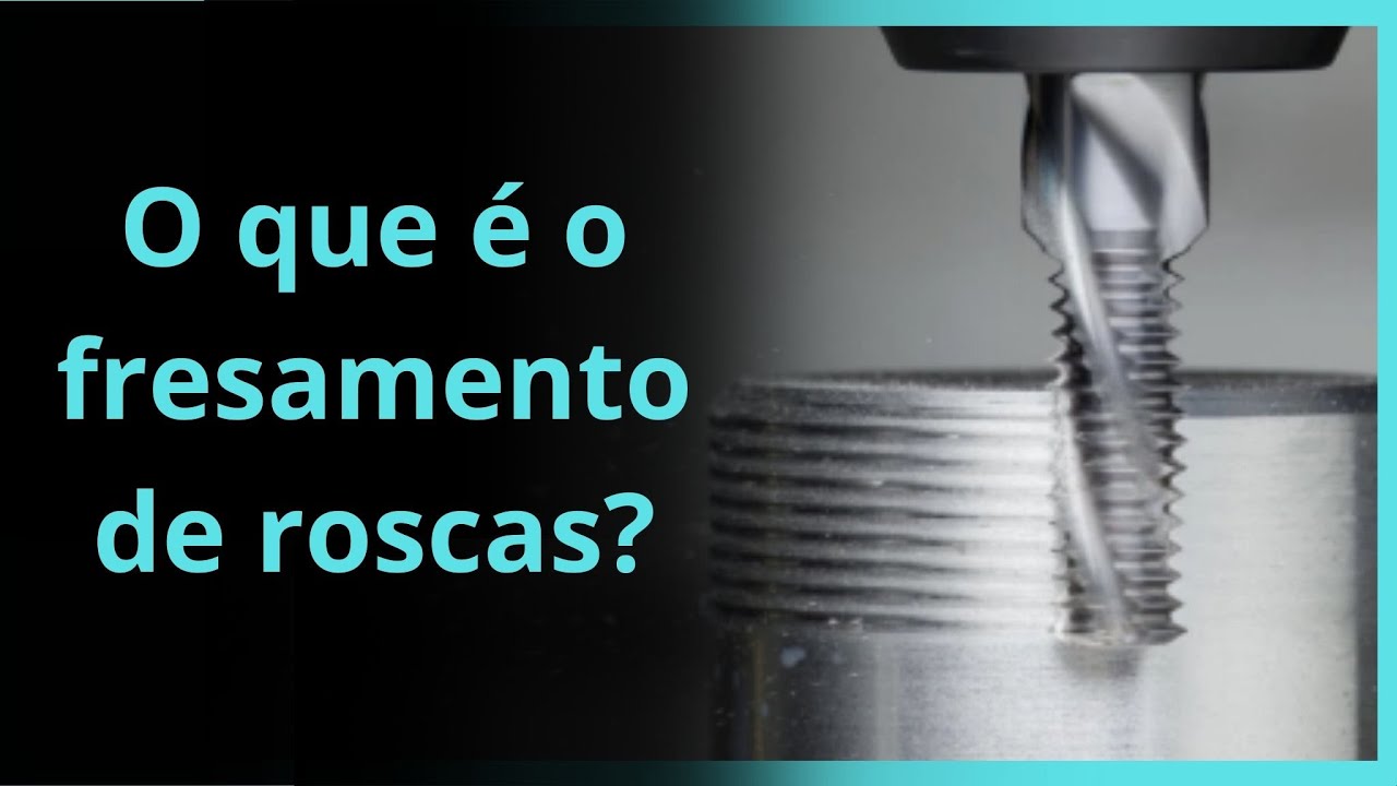 O que é o fresamento de roscas? Quais ferramentas são usadas no fresamento de roscas?
