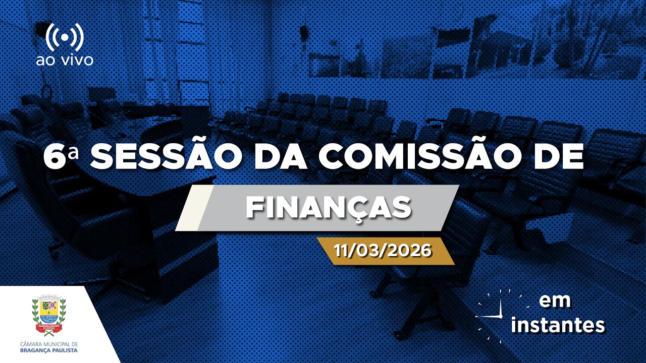 6ª Sessão da Comissão de Finanças de 2026 - (11-03-2026)