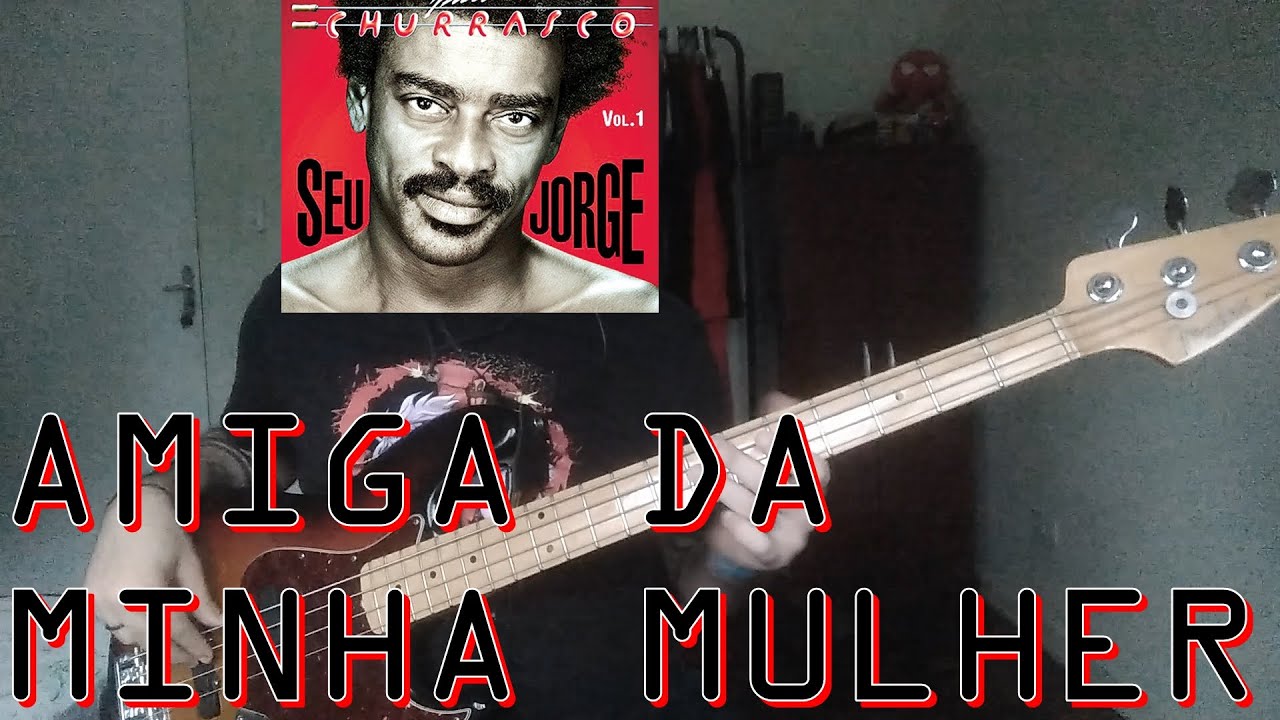 Amiga Da Minha Mulher (Seu Jorge) BASS COVER