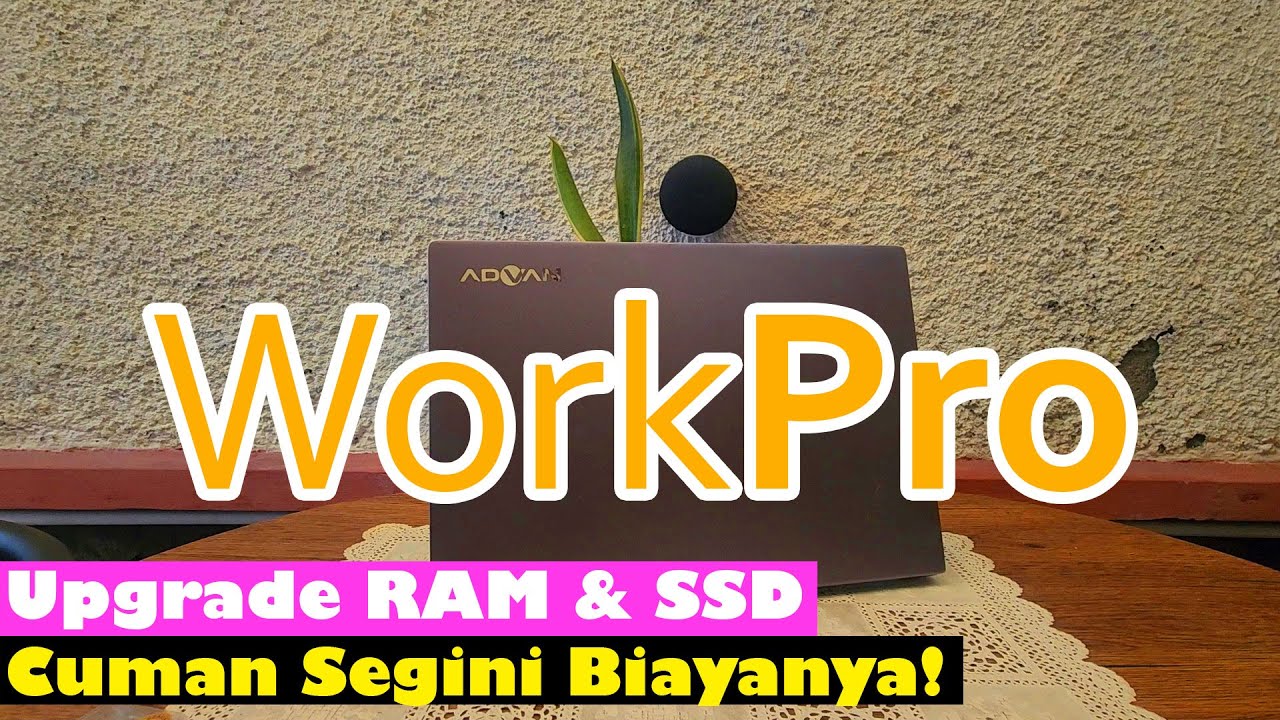 Yang Punya Advan WorkPro Wajib Tonton Ini Buat Upgrade RAM & SSD - #414
