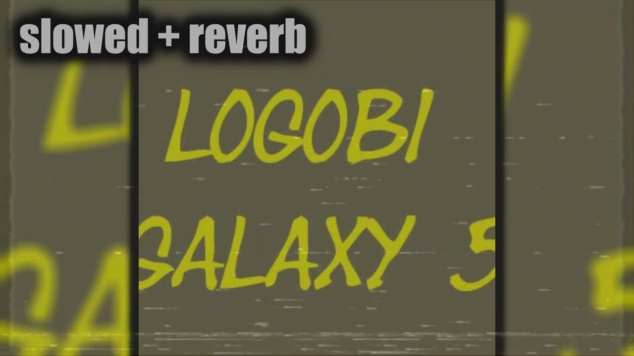 Logobi galaxy 5 et fin du game galaxy (slowed & reverb)