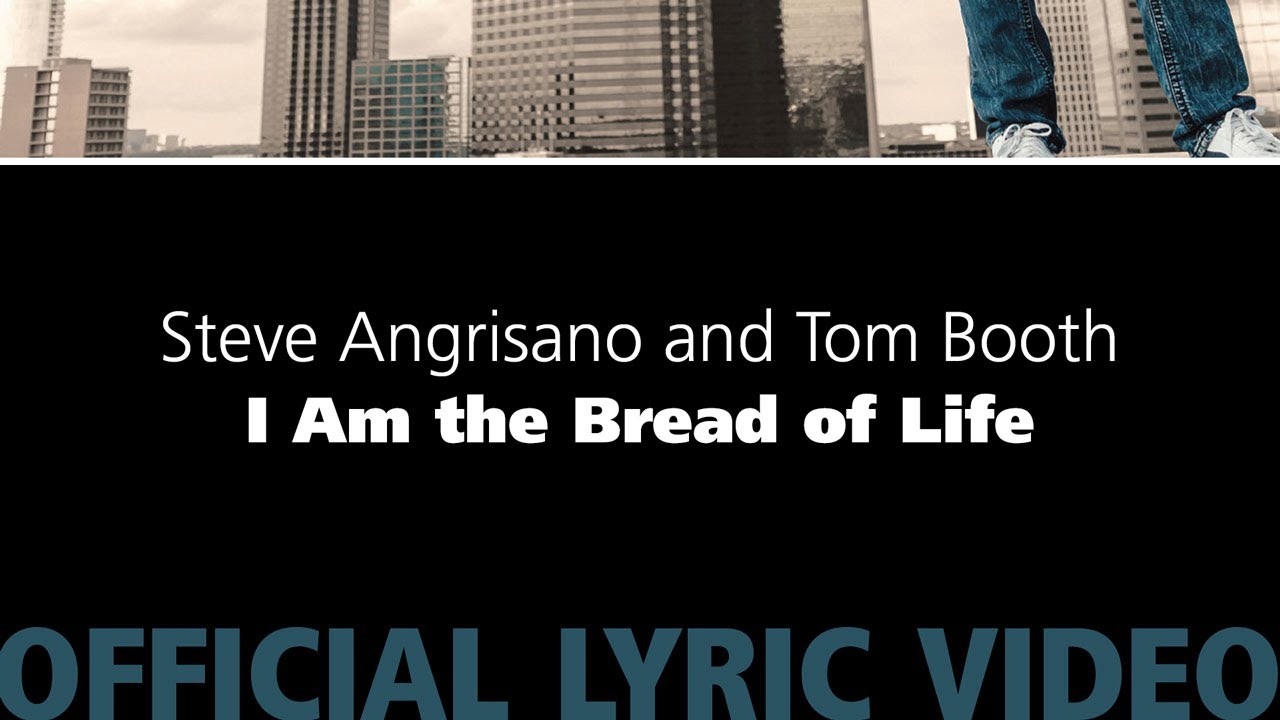 I Am the Bread of Life &ndash; Steve Angrisano & Tom Booth [Official Lyric Video]